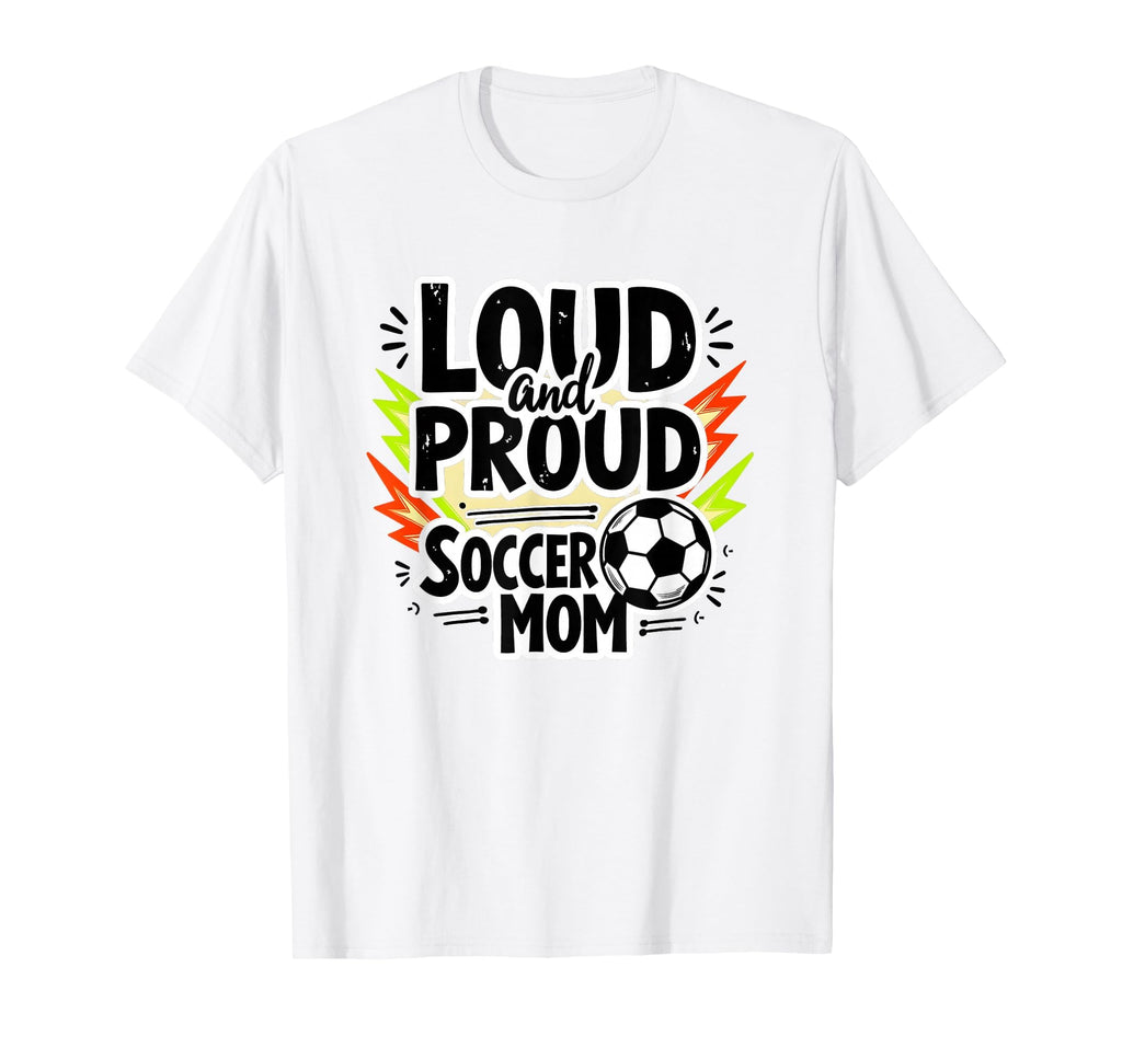 Loud And Proud Soccer Mom White Sweatshirt - Novelty Apparel Men Women