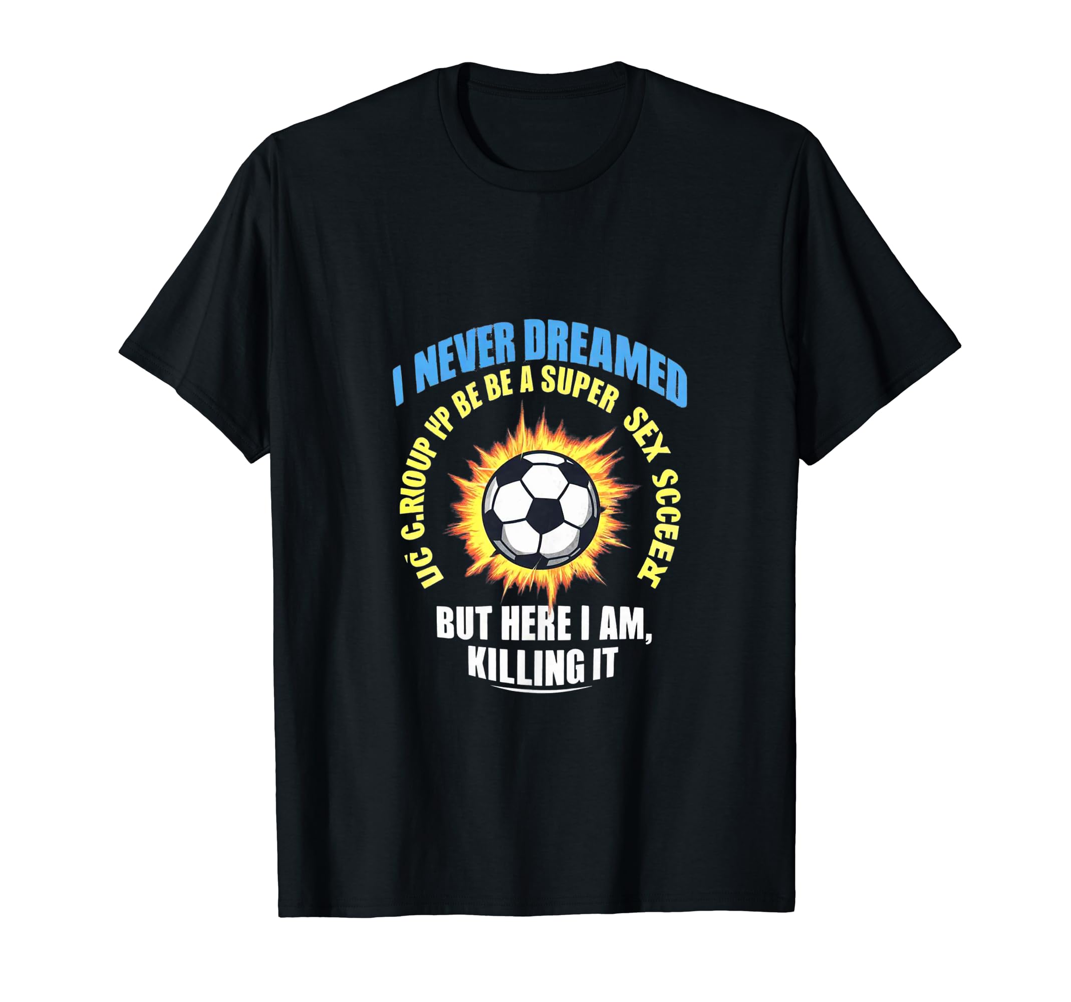 I Never Dreamed Id Grow Up To Be Sexy T-Shirt - Graphic Print for Adults