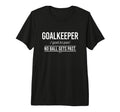 Football Goalkeeper No Ball Gets Past T-Shirt - Trendy Graphic Men Women