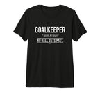 Football Goalkeeper No Ball Gets Past T-Shirt - Trendy Graphic Men Women