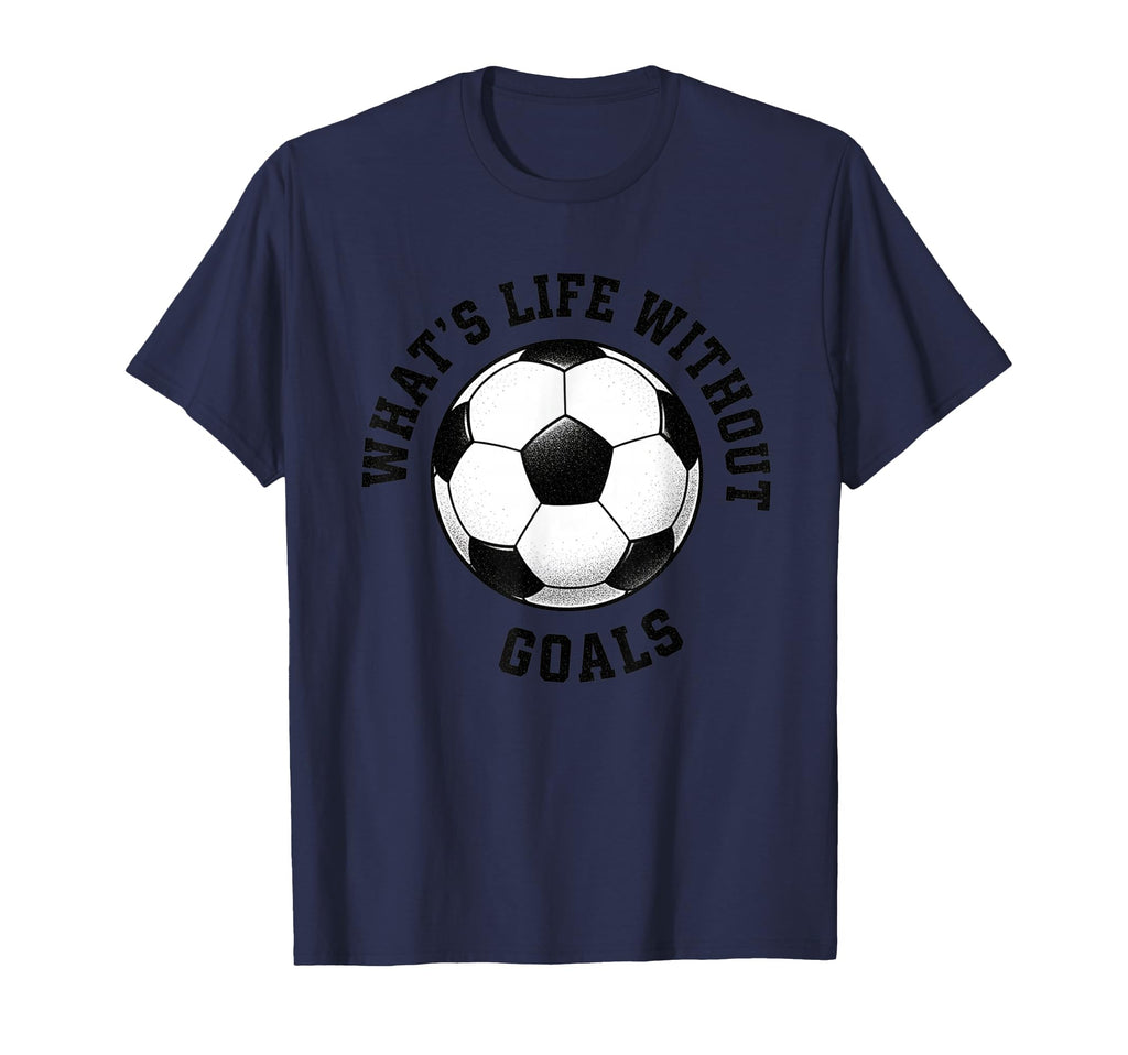 Whats Life Without Goals Soccer Ball T-Shirt - Custom Art Print Unisex