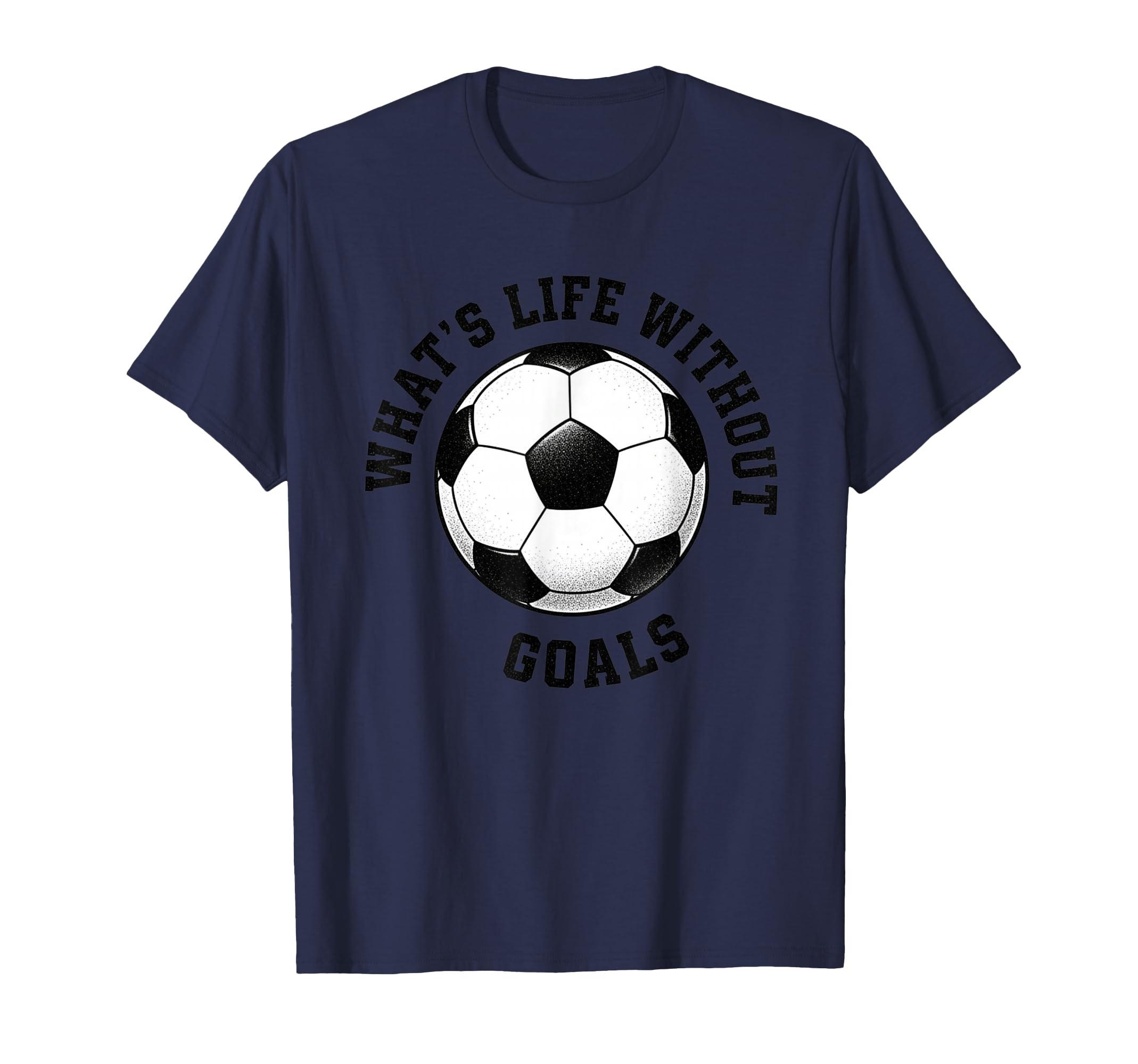 Whats Life Without Goals Soccer Ball T-Shirt - Custom Art Print Unisex