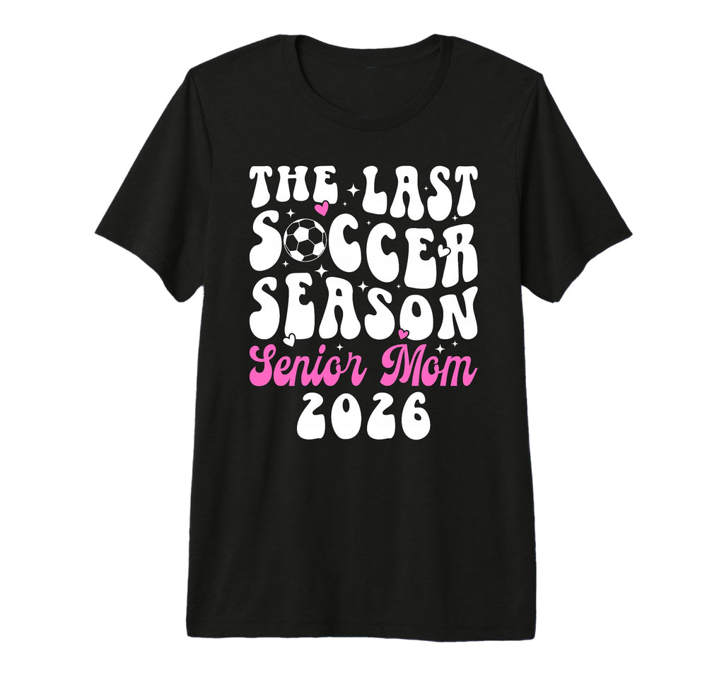 Last Soccer Season Soccer Senior Mom 2026 T-Shirt - Graphic Print Unisex