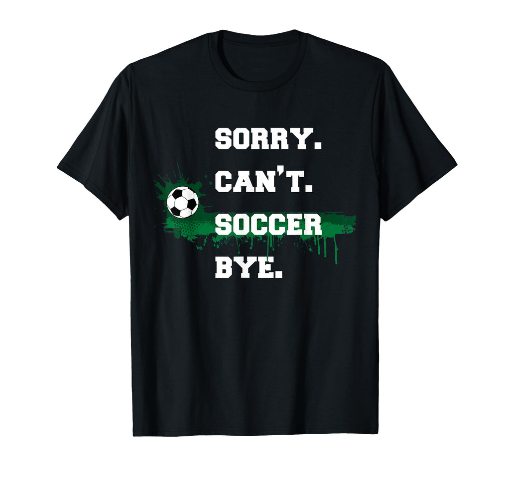 Soccer Player Gift Sorry Cant Soccer T-Shirt - Custom Art Print for Adults