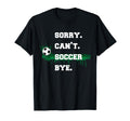 Soccer Player Gift Sorry Cant Soccer T-Shirt - Custom Art Print for Adults
