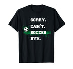Soccer Player Gift Sorry Cant Soccer T-Shirt - Custom Art Print for Adults