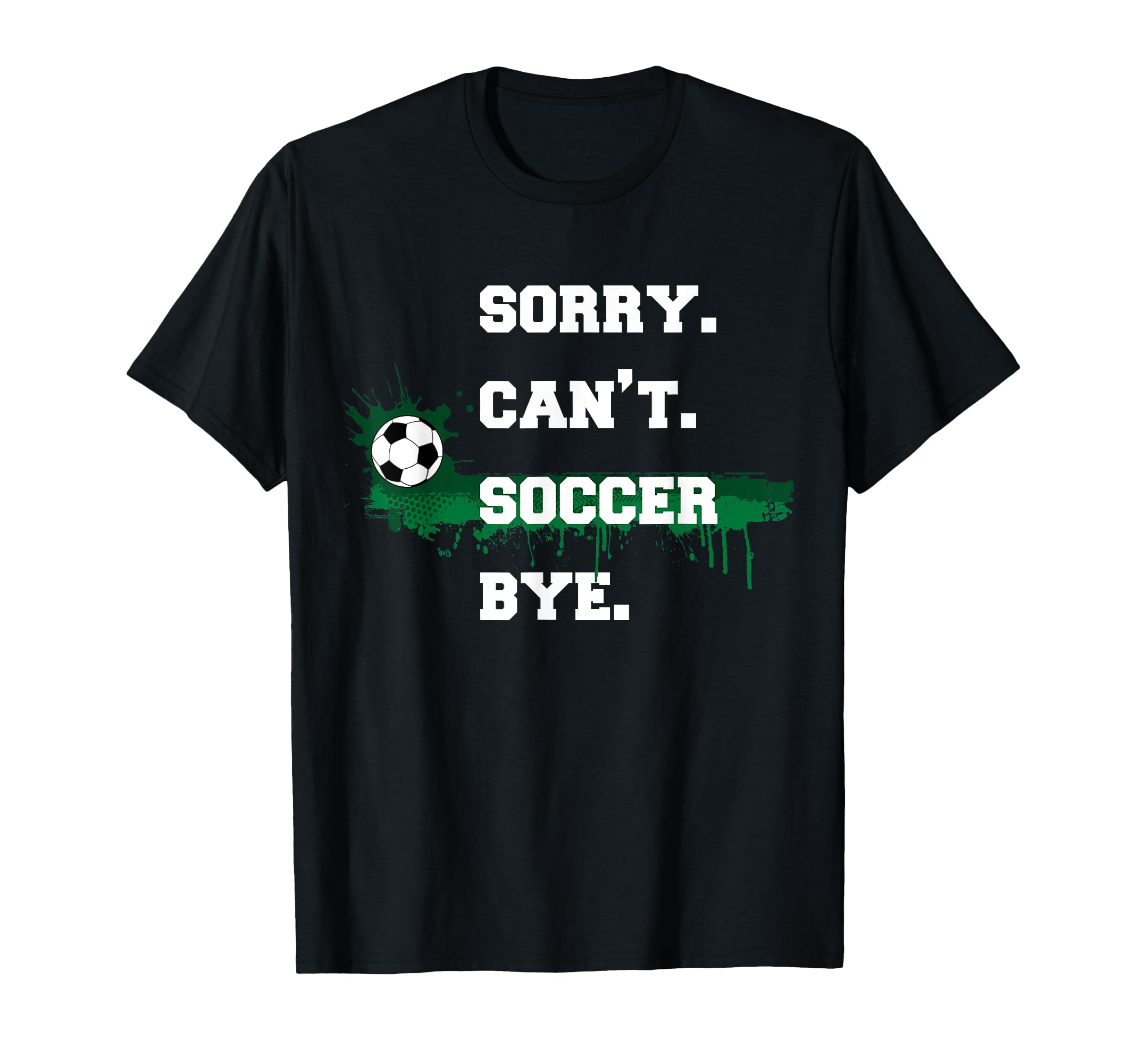 Soccer Player Gift Sorry Cant Soccer T-Shirt - Custom Art Print for Adults