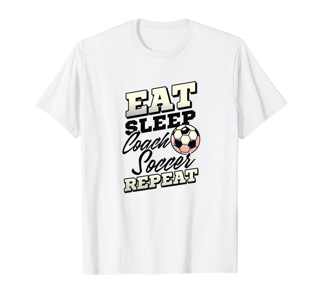 Eat Sleep Coach Soccer Repeat Soccer T-Shirt - Trendy Graphic Men Women