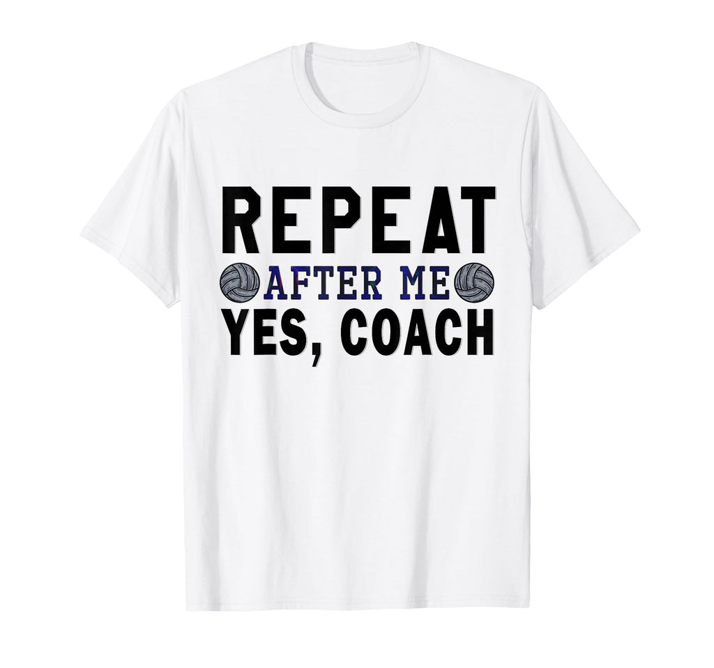 Coach Gifts Repeat After Me Yes Coach T-Shirt - Novelty Apparel Men Women