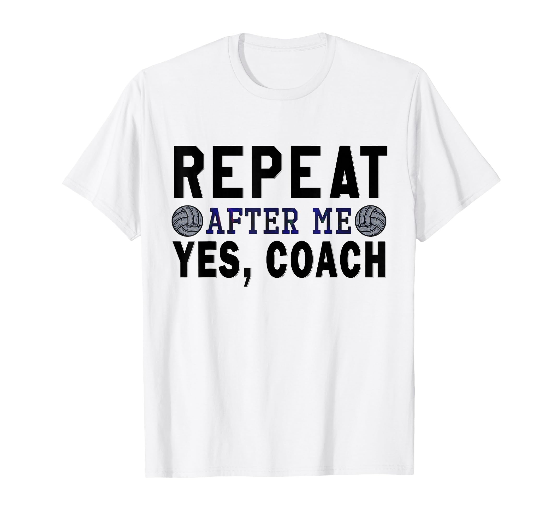 Coach Gifts Repeat After Me Yes Coach T-Shirt - Novelty Apparel Men Women