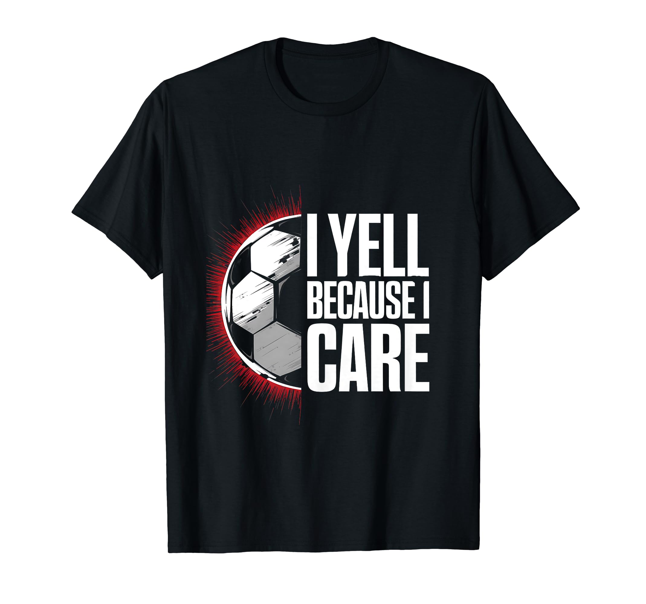 I Yell Because I Care Soccer Coach T-Shirt - Aesthetic Graphic Unisex