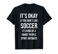 Its Okay If You Dont Like Soccer Funny T-Shirt - Trendy Graphic Unisex