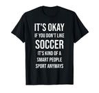 Its Okay If You Dont Like Soccer Funny T-Shirt - Trendy Graphic Unisex