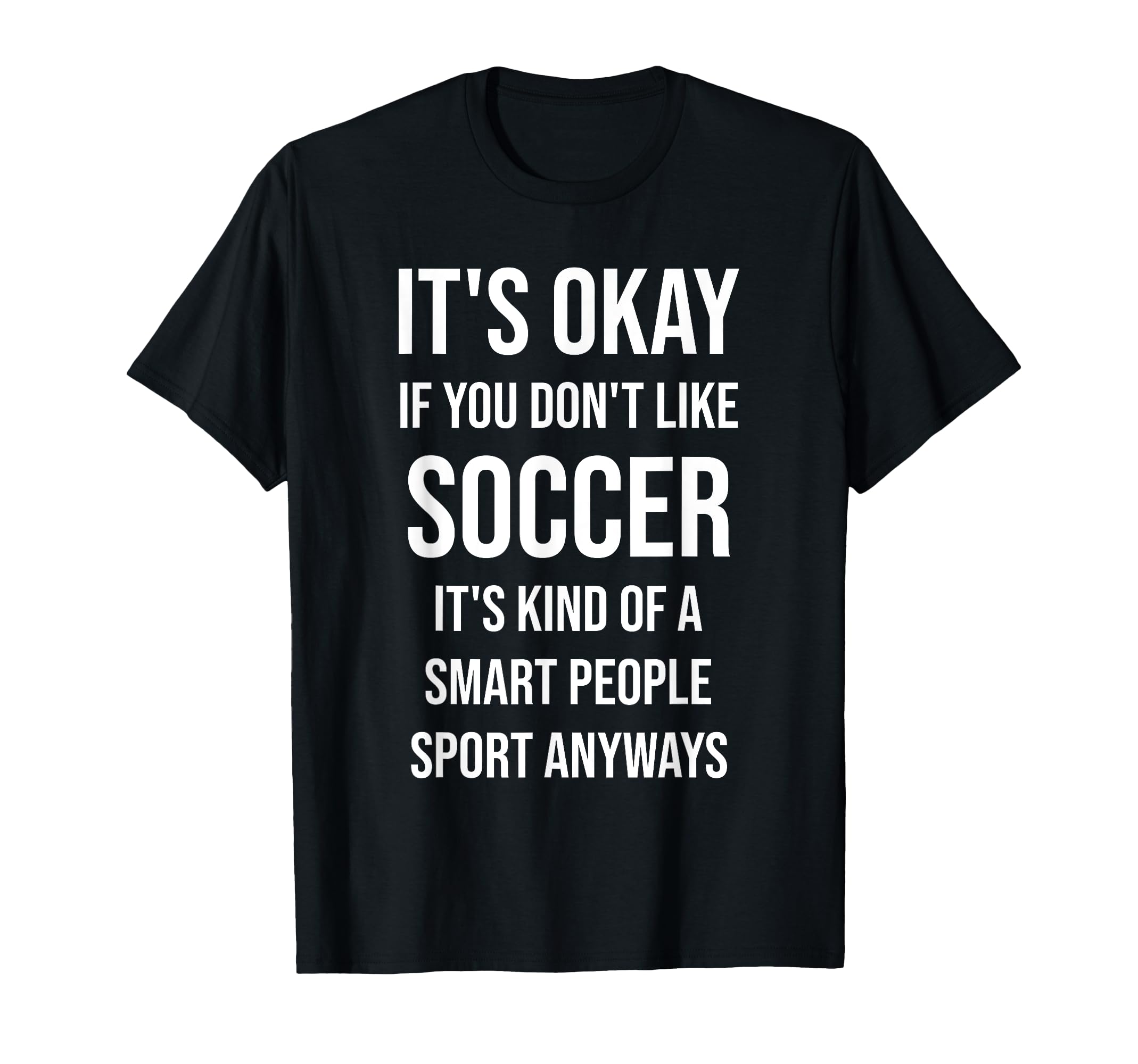 Its Okay If You Dont Like Soccer Funny T-Shirt - Trendy Graphic Unisex