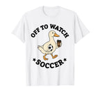 Off To Watch Soccer Mom Funny Goose T-Shirt - Trendy Graphic Men Women