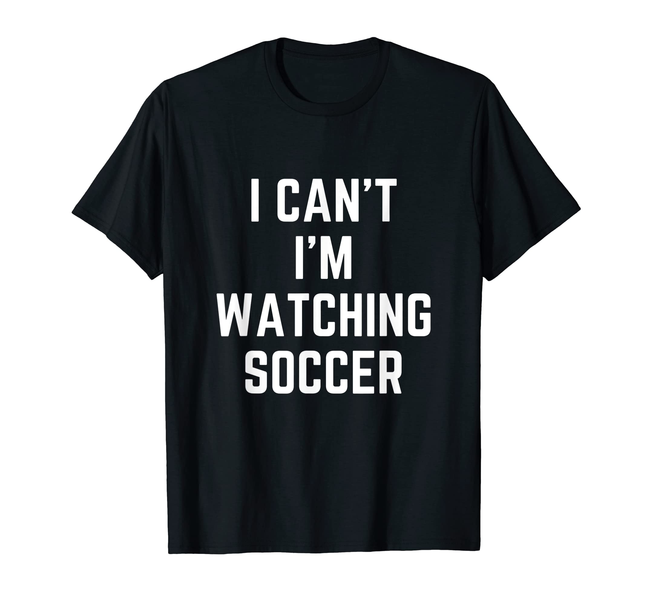 I Cant Im Watching Soccer Funny Soccer T-Shirt - Unique Graphic Unisex