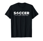 Soccer Is My Love Language Soccer T-Shirt - Novelty Apparel for Adults