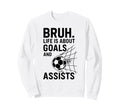 Bruh Life Is About Goals And Sweatshirt - Casual Everyday Wear Men Women