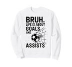Bruh Life Is About Goals And Sweatshirt - Casual Everyday Wear Men Women