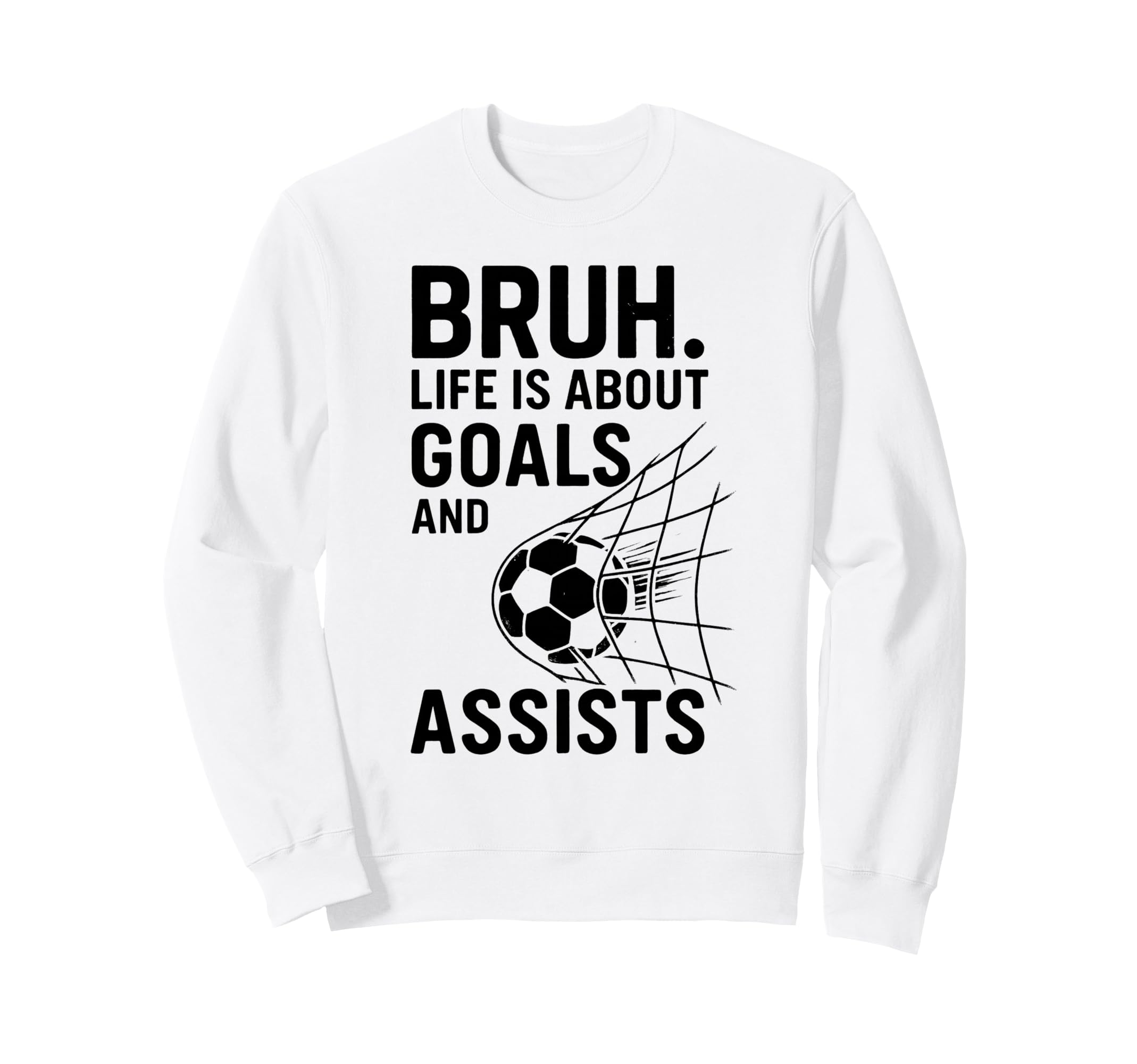 Bruh Life Is About Goals And Sweatshirt - Casual Everyday Wear Men Women