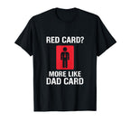 Red Card More Like Dad Card T-Shirt - Casual Everyday Wear for Adults