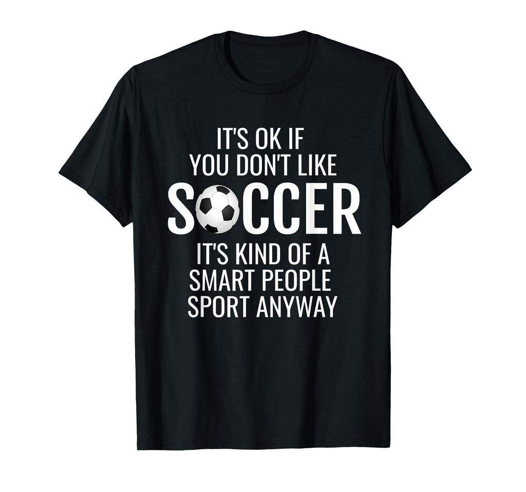 Funny Soccer Quotes Sayings Its T-Shirt - Casual Everyday Wear for Adults