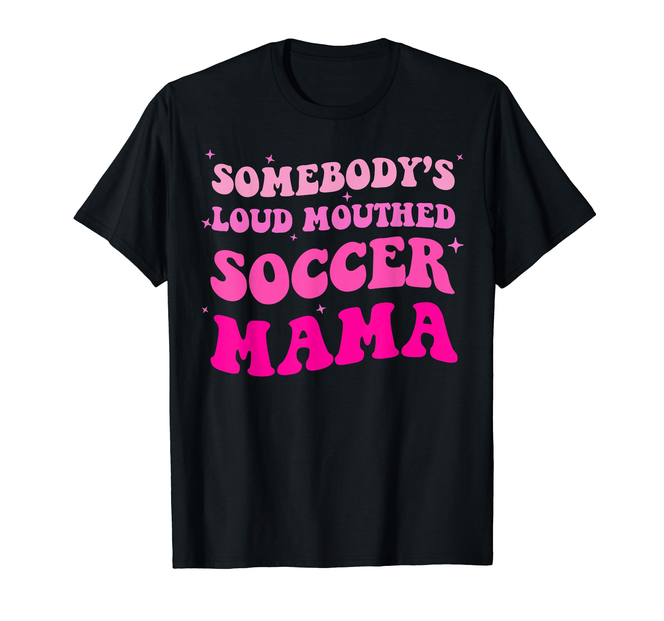 Somebodys Loud Mouthed Soccer Mama T-Shirt - Novelty Apparel Men Women