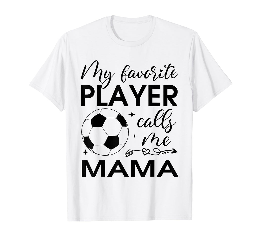 My Favorite Player Calls Me Mama Soccer T-Shirt - Unique Graphic Men Women