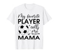 My Favorite Player Calls Me Mama Soccer T-Shirt - Unique Graphic Men Women