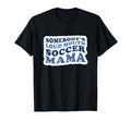 Somebodys Loud Mouth Soccer Mama T-Shirt - Casual Everyday Wear Men Women