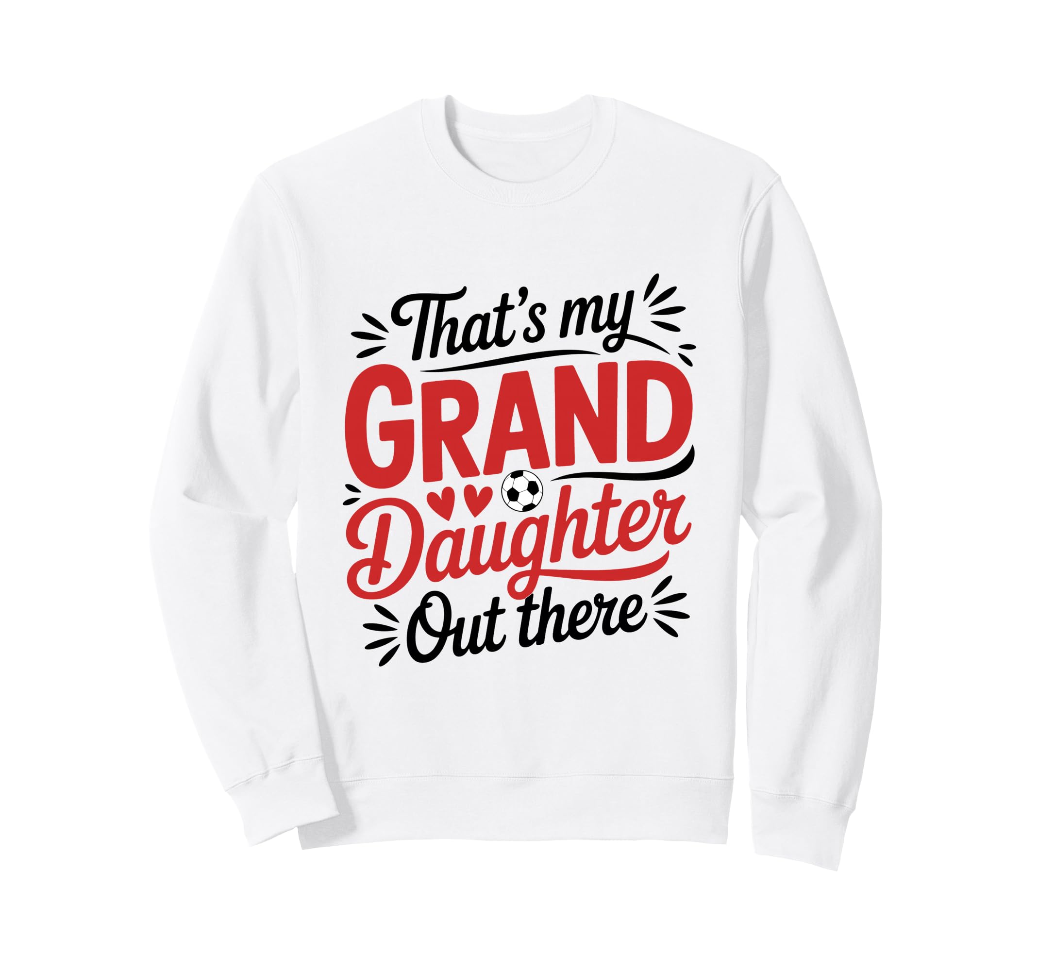 Thats My Granddaughter Out There Soccer Sweatshirt - Trendy Graphic Unisex