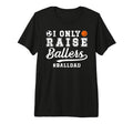 Mens I Only Raise Ballers Ball Dad T-Shirt - Aesthetic Graphic for Adults
