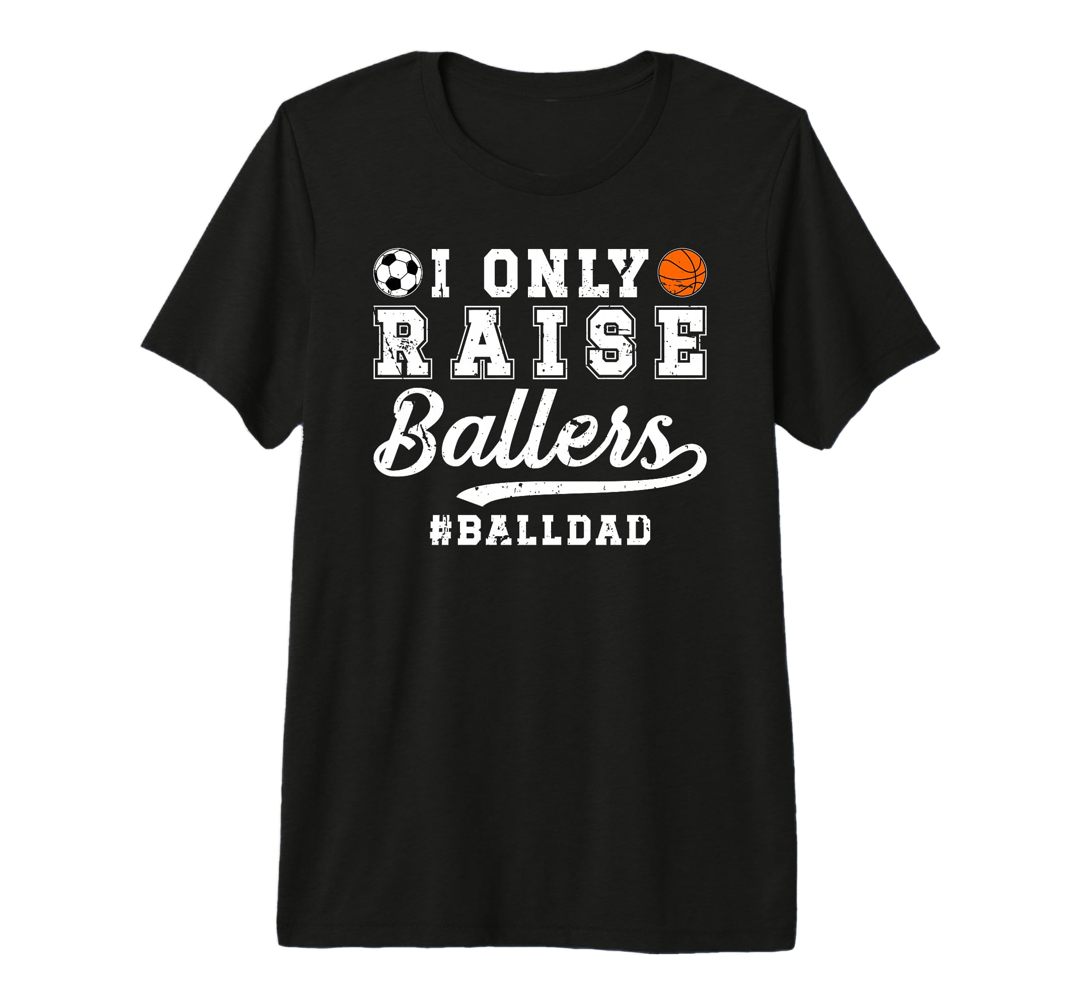 Mens I Only Raise Ballers Ball Dad T-Shirt - Aesthetic Graphic for Adults