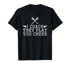 Lacrosse I Coach They Play You Cheer T-Shirt - Casual Everyday Wear Unisex