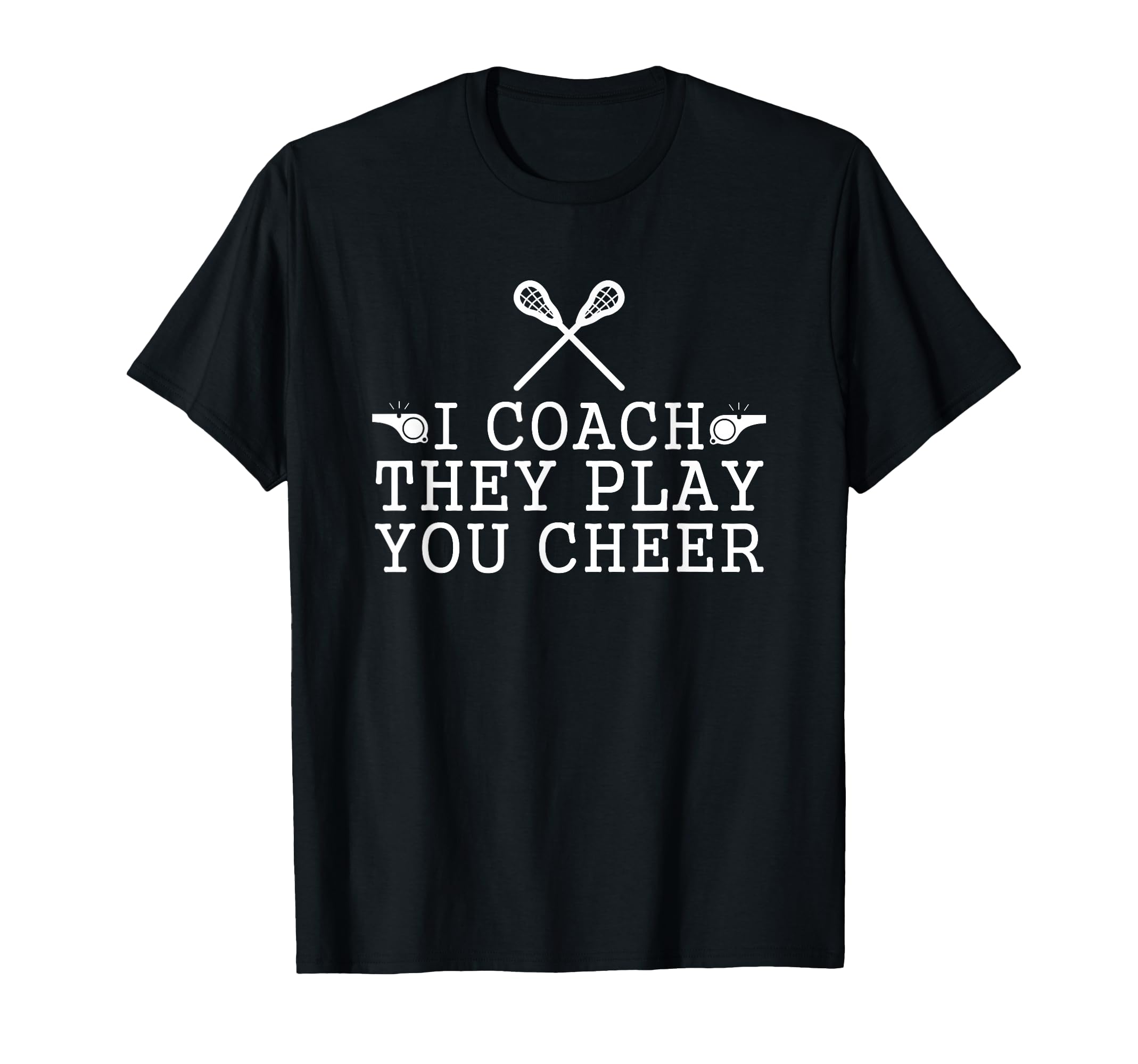 Lacrosse I Coach They Play You Cheer T-Shirt - Casual Everyday Wear Unisex