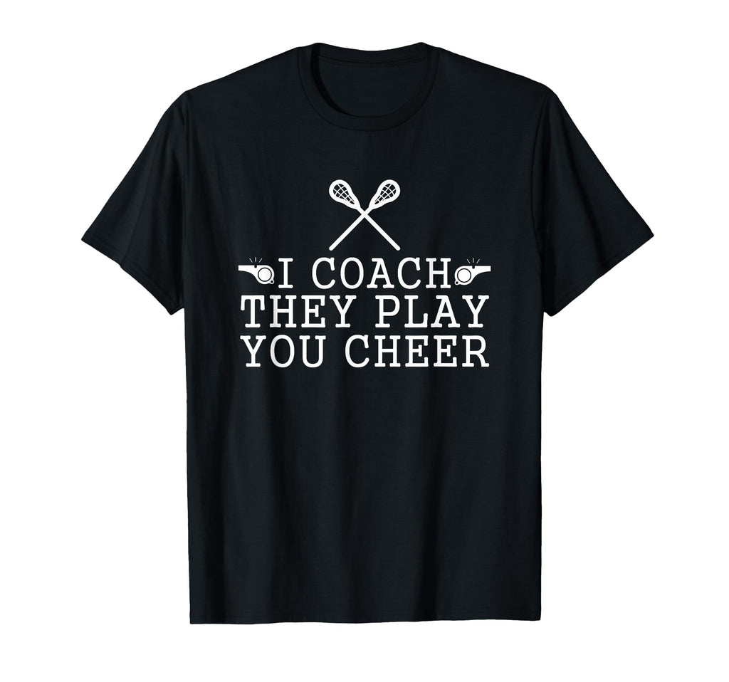 Lacrosse I Coach They Play You Cheer T-Shirt - Streetwear Style Men Women