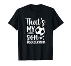 Thats My Son Soccer Mom Soccer Player Mama T-Shirt - Trendy Graphic Unisex