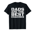 Dads Are Best Coaches Funny Sports T-Shirt - Novelty Apparel Men Women