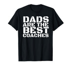 Dads Are Best Coaches Funny Sports T-Shirt - Novelty Apparel Men Women