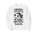 Never Underestimate Who Plays Soccer Sweatshirt - Novelty Apparel Men Women