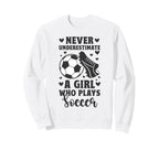 Never Underestimate Who Plays Soccer Sweatshirt - Novelty Apparel Men Women
