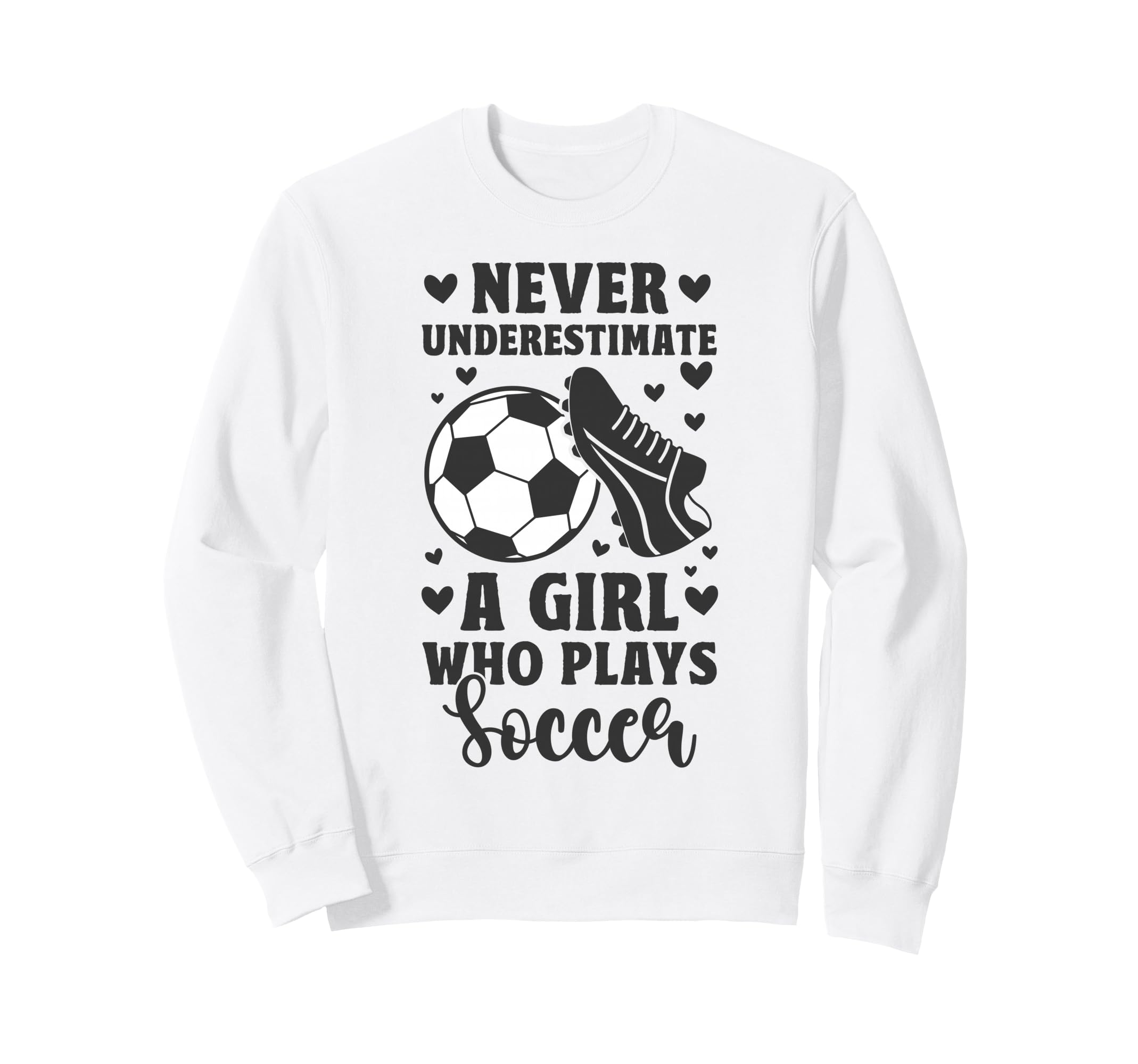 Never Underestimate Who Plays Soccer Sweatshirt - Novelty Apparel Men Women