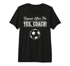 Repeat After Me Yes Coach Funny T-Shirt - Streetwear Style Men Women
