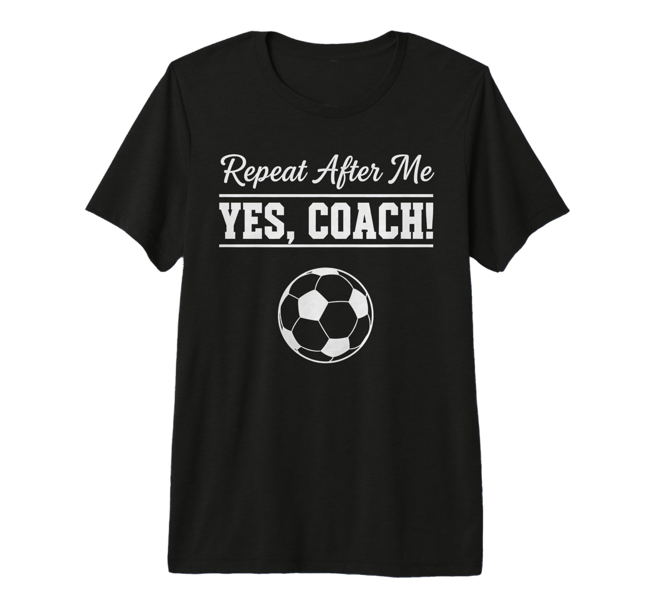 Repeat After Me Yes Coach Funny T-Shirt - Streetwear Style Men Women