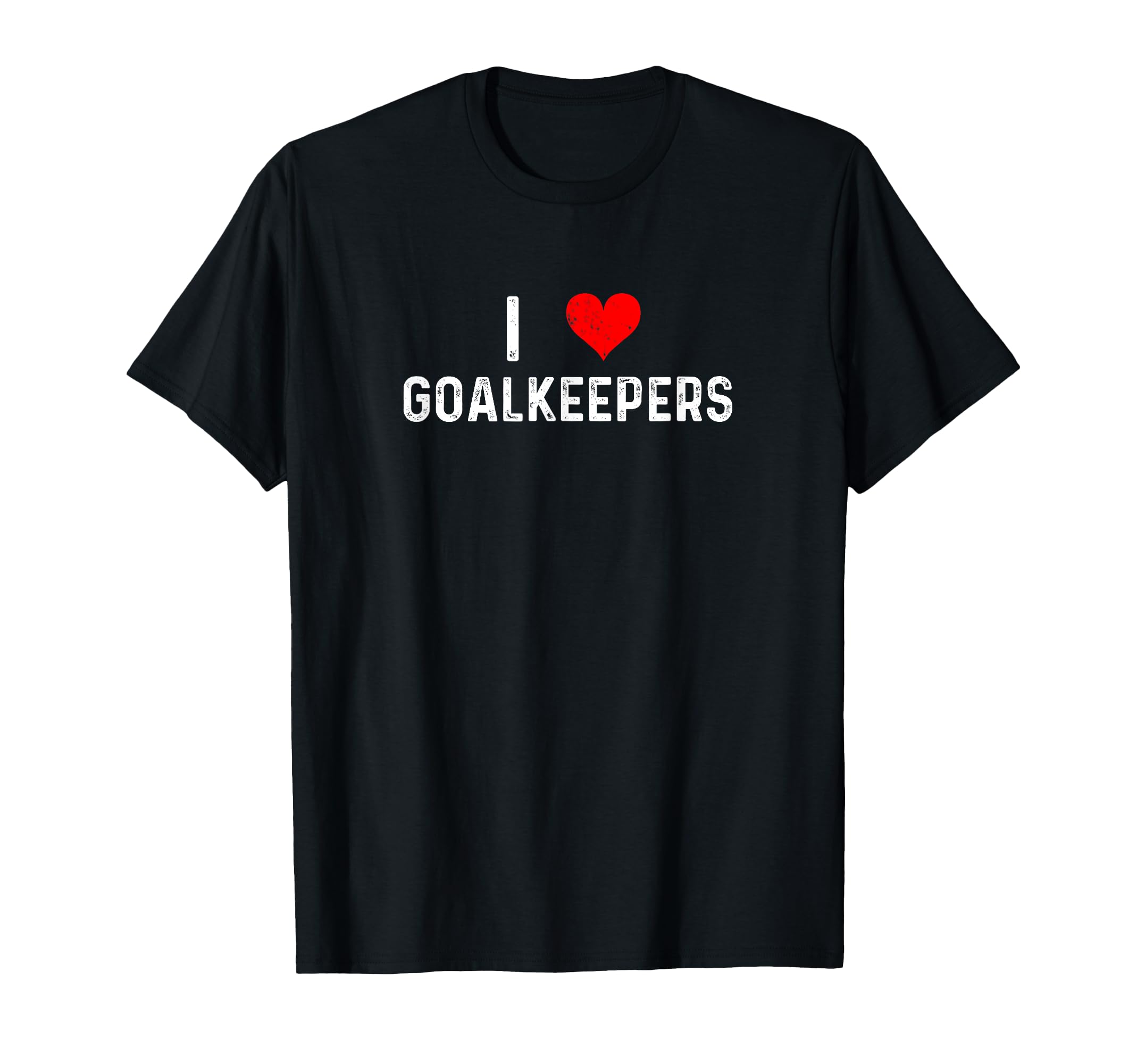 I Love Goalkeepers Heart Goalie Soccer T-Shirt - Unique Graphic Men Women