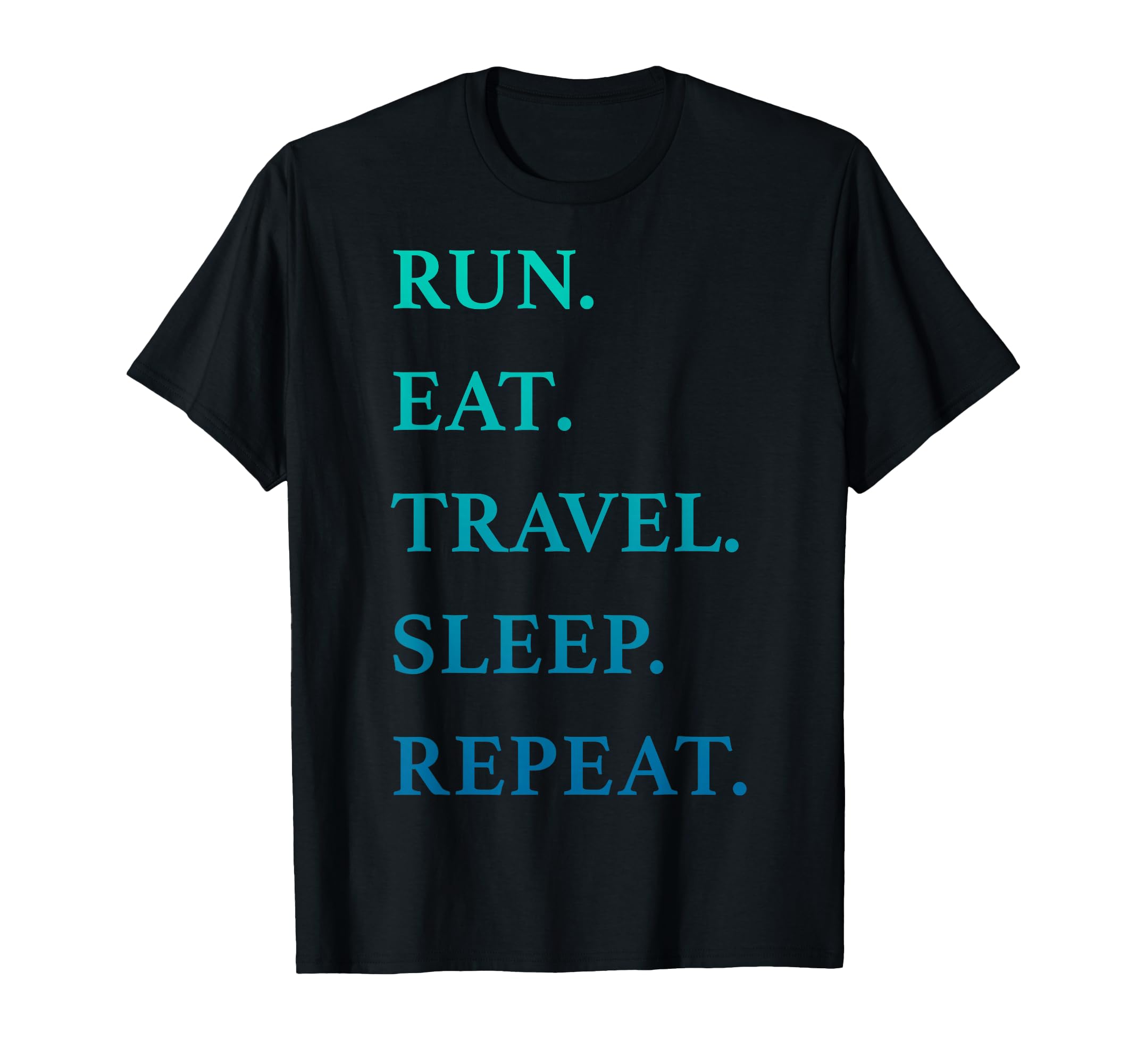 Trendy Run Eat Travel Sleep Repeat T-Shirt - Custom Art Print for Adults