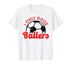 Soccer Mom Dad Mama I Only Raise T-Shirt - Aesthetic Graphic Unisex