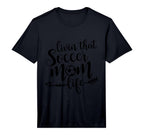 Mens Livin That Soccer Mom Life Sport T-Shirt - Custom Art Print Men Women