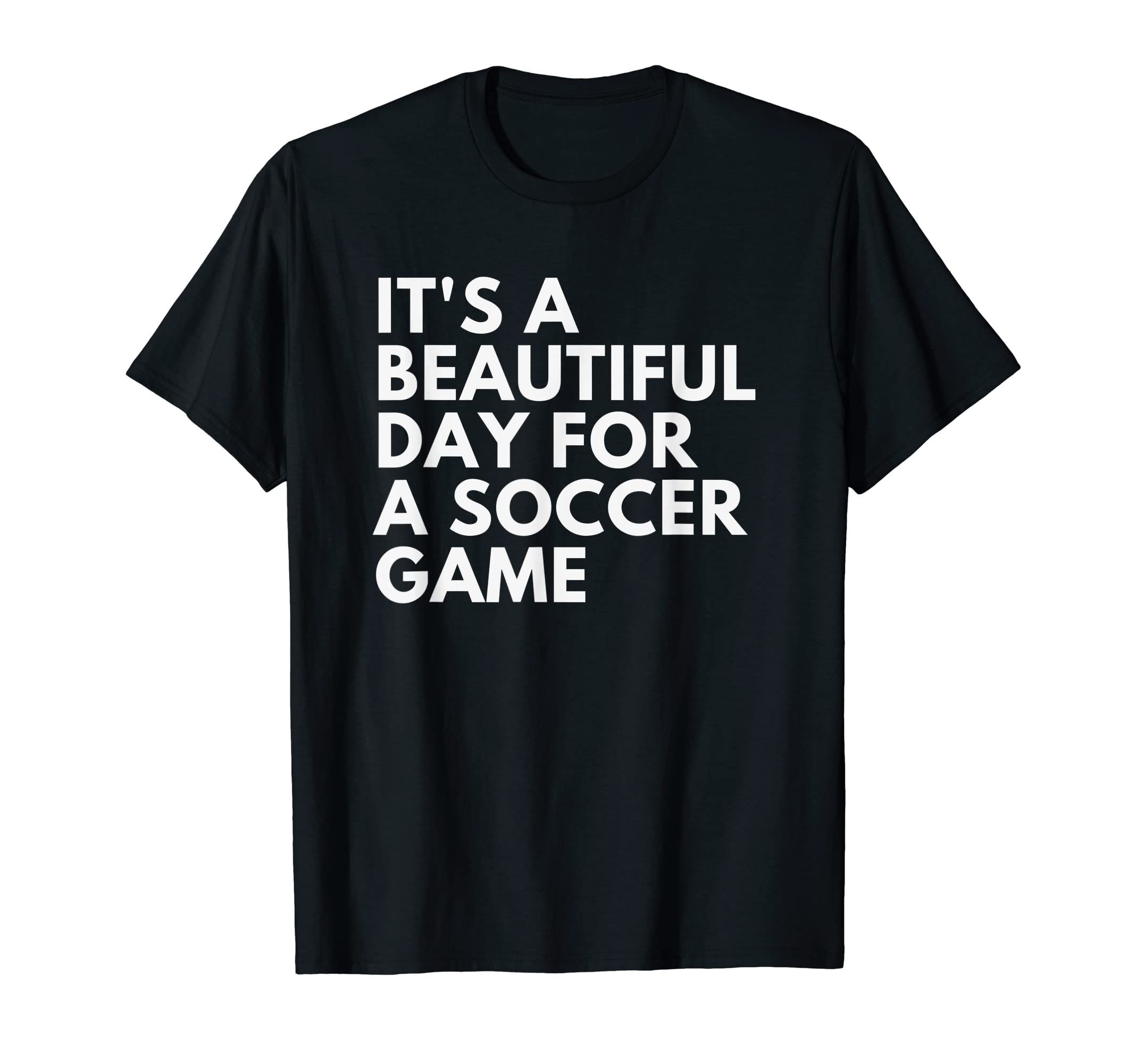 Its Beautiful Day Soccer Game T-Shirt - Graphic Print Men Women