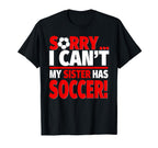 Sorry Sister Has Soccer Sibling T-Shirt - Unique Graphic for Adults